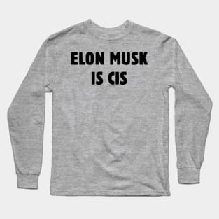 Elon Musk Is Cis Long Sleeve T-Shirt